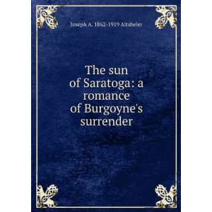   romance of Burgoynes surrender Joseph A. 1862 1919 Altsheler Books