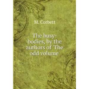  The busy bodies, by the authors of The odd volume. M 