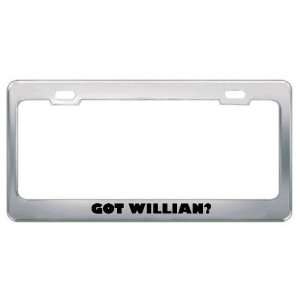  Got Willian? Boy Name Metal License Plate Frame Holder 