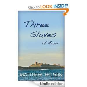 Three Slaves of Rome Matthew Wilson  Kindle Store