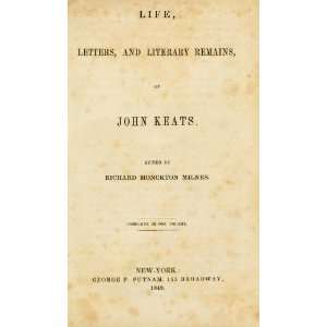   Life, Letters, And Literary Remains, Of John Keats: John Keats: Books