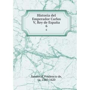  Historia del Emperador Carlos V, Rey de EspaÃ±a. 6 