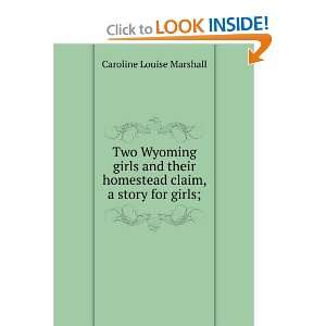   homestead claim, a story for girls;: Caroline Louise Marshall: Books