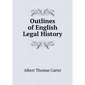  Outlines of English legal history, A. T. Carter Books