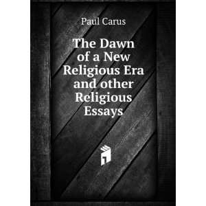   of a New Religious Era and other Religious Essays Paul Carus Books