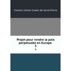   en Europe . 3: Charles IrÃ©nÃ©e Castel de Saint Pierre: Books
