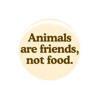  1 Vegetarian Animals Are Friends Not Food Button/Pin 