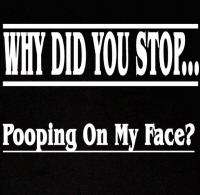 FUNNY stop pooping on my face message old text SHIRT L  