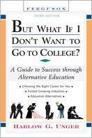 But What If I Dont Want to Go to College? A Guide to Success Through 