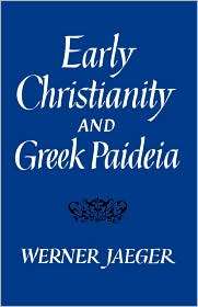 Early Christianity And Greek Paidea, (0674220528), Werner Wilhelm 