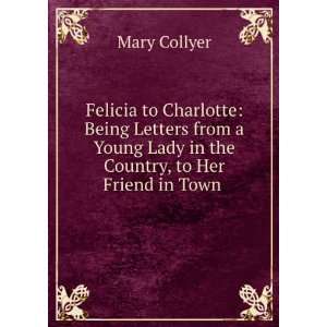   the Country, to Her Friend in Town . Mary Collyer  Books