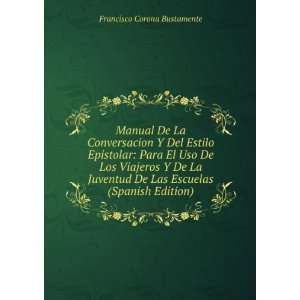   De Las Escuelas (Spanish Edition) Francisco Corona Bustamente Books