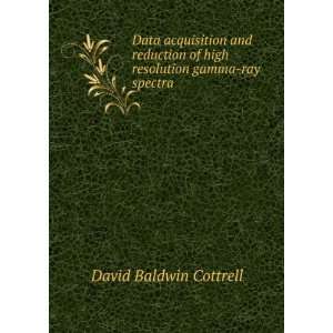   of high resolution gamma ray spectra: David Baldwin Cottrell: Books