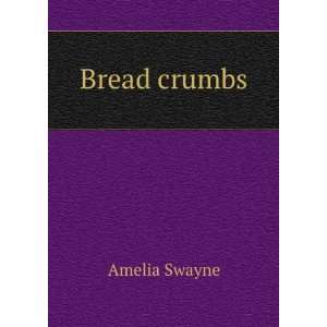  Bread crumbs: Amelia Swayne: Books