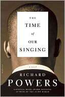   The Time of Our Singing by Richard Powers, Picador 