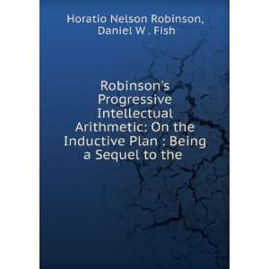   Sequel to the .: Daniel W . Fish Horatio Nelson Robinson: Books