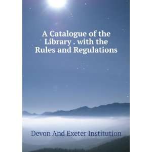   with the Rules and Regulations Devon And Exeter Institution Books
