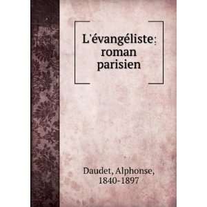  Ã©vangÃ©liste; roman parisien Alphonse, 1840 1897 Daudet Books