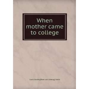   mother came to college Louis Dudley.[from old catalog] David Books