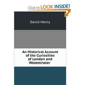   of the Curiosities of London and Westminster . David Henry Books