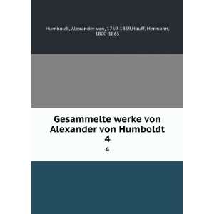  Gesammelte werke von Alexander von Humboldt. 4 Alexander von 