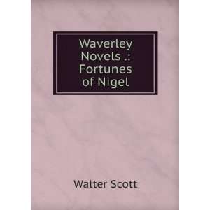 Waverley Novels .: Fortunes of Nigel: Walter Scott: Books