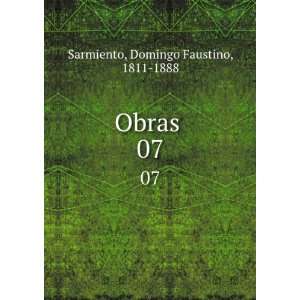  Obras . 07: Domingo Faustino, 1811 1888 Sarmiento: Books
