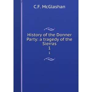   Donner party, a tragedy of the Sierra C F. 1847 1931 McGlashan Books