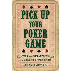  Pick Up Your Poker Game: Tips and Strategies to Gain the 
