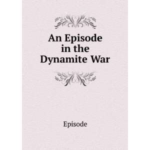  An Episode in the Dynamite War Episode Books