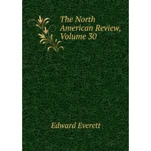    The North American Review, Volume 30 Edward Everett Books