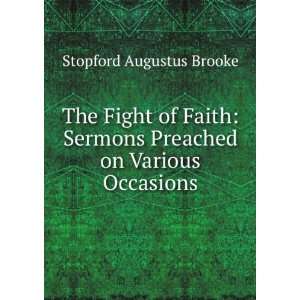  The Fight of Faith Sermons Preached on Various Occasions 