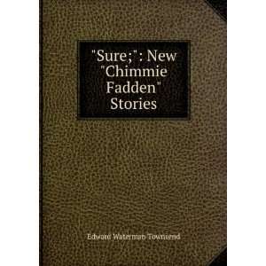   Sure; New Chimmie Fadden Stories Edward Waterman Townsend Books