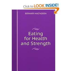  Eating for Health and Strength BERNARR MACFADDEN Books