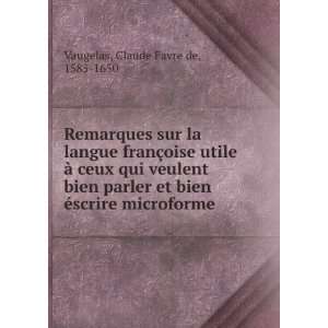   bien Ã©scrire microforme Claude Favre de, 1585 1650 Vaugelas Books