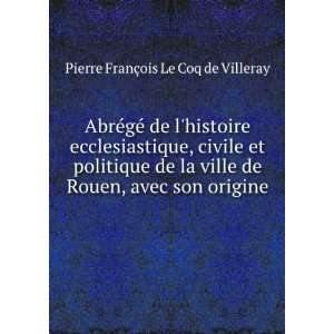   , avec son origine . Pierre FranÃ§ois Le Coq de Villeray Books