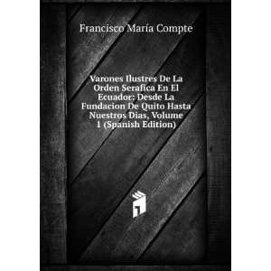   De Quito Hasta Nuestros Dias, Volume 1 (Spanish Edition) Francisco