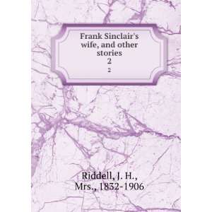  Frank Sinclairs wife, and other stories. 2 J. H., Mrs 