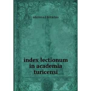    index lectionum in academia turicensi edente o.f.fritzchio Books