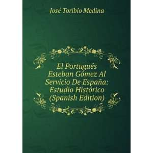   Estudio HistÃ³rico (Spanish Edition): JosÃ© Toribio Medina: Books