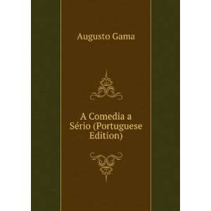    A Comedia a SÃ©rio (Portuguese Edition): Augusto Gama: Books
