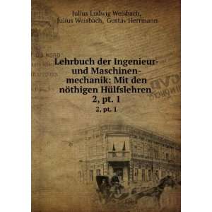   pt. 1 Julius Weisbach, Gustav Herrmann Julius Ludwig Weisbach Books