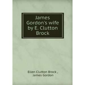  wife by E. Clutton Brock. James Gordon Ellen Clutton Brock  Books
