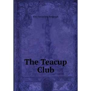  The Teacup Club Elisa Armstrong Bengough Books