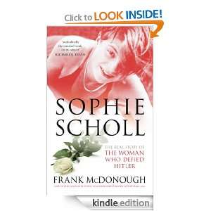 Sophie Scholl The Real Story of the Woman who Defied Hitler Frank 