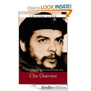 Critical Lives Che Guevara Che Guevara Eric Luther, Ted Henken 