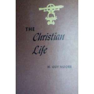  The Christian Life H. Guy Moore Books