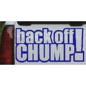 Back Off Chump Funny Car Window Wall Laptop Decal Sticker    Blue 26in 