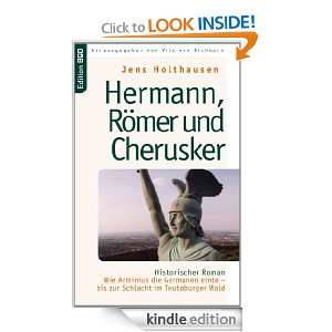 Hermann, Römer und Cherusker: Historischer Roman. Wie Arminius die 