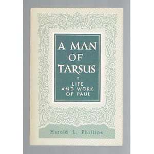   man of Tarsus  life and work of Paul. HAROLD L. PHILLIPS Books